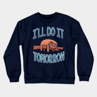 I'll Do It Tomorrow, The Ultimate Procrastinator Crewneck Sweatshirt